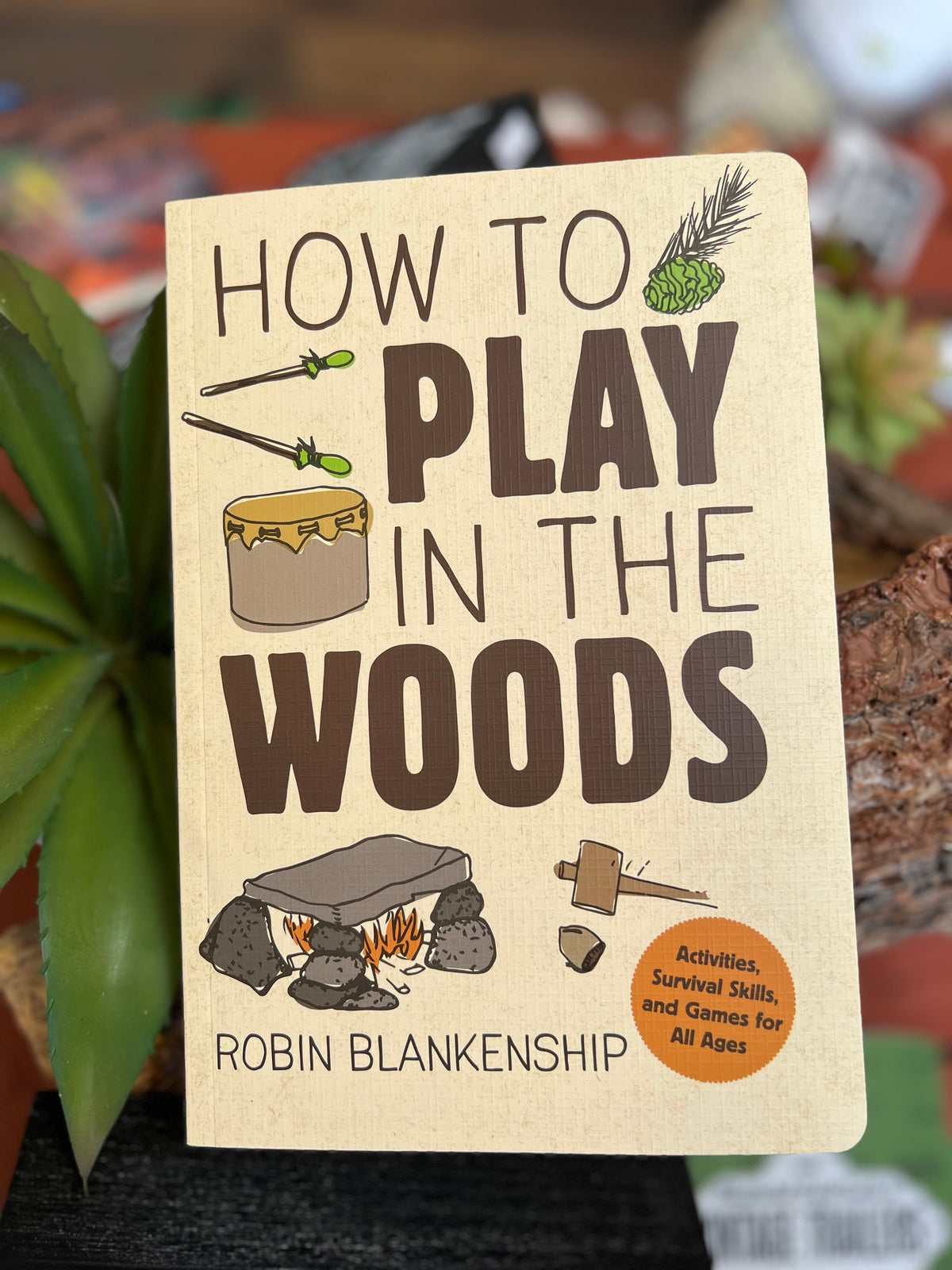 How To Play in the Woods: Activities, Survival Skills & Games for All Ages